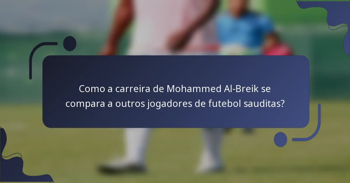 Como a carreira de Mohammed Al-Breik se compara a outros jogadores de futebol sauditas?