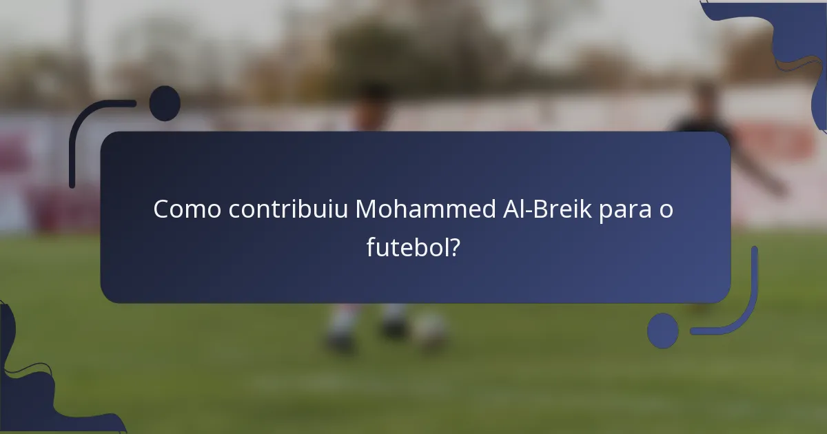 Como contribuiu Mohammed Al-Breik para o futebol?