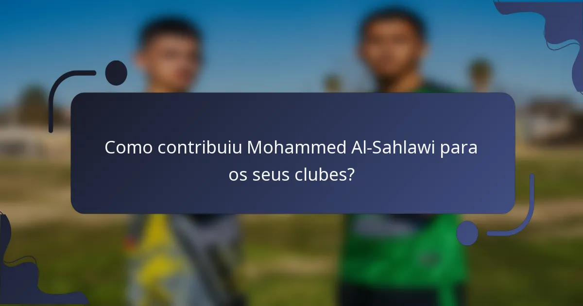 Como contribuiu Mohammed Al-Sahlawi para os seus clubes?