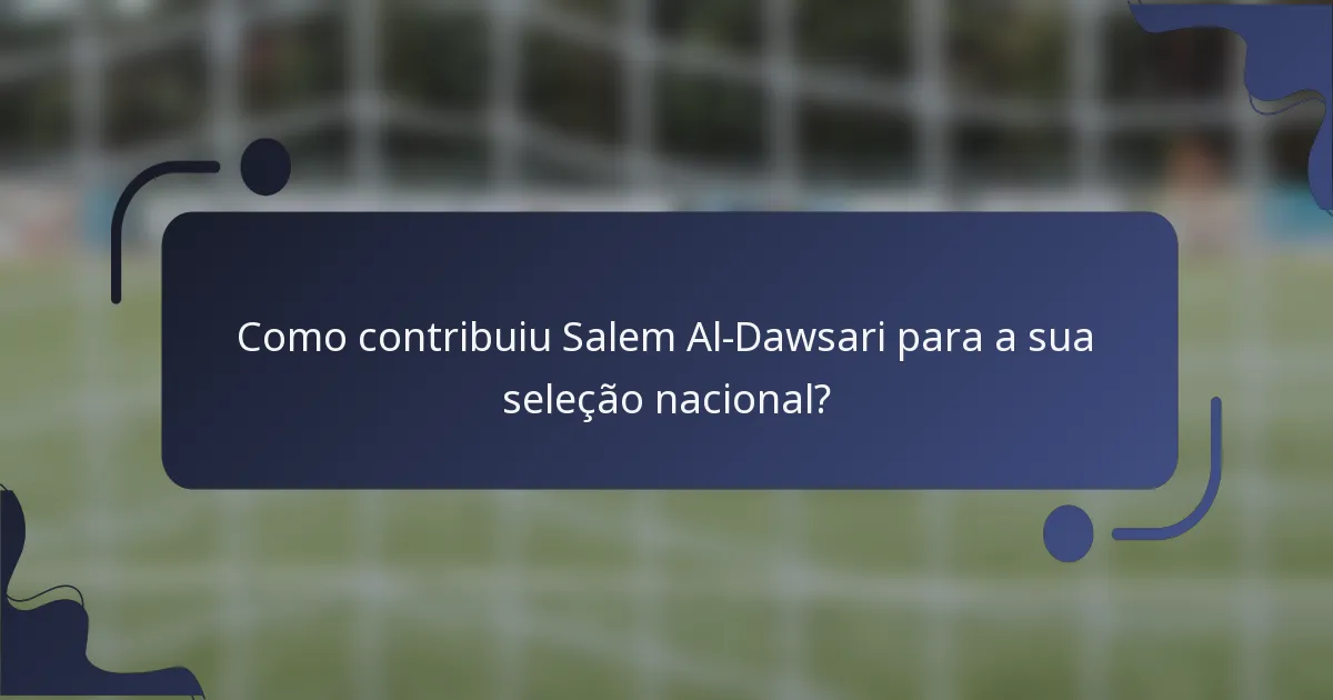 Como contribuiu Salem Al-Dawsari para a sua seleção nacional?