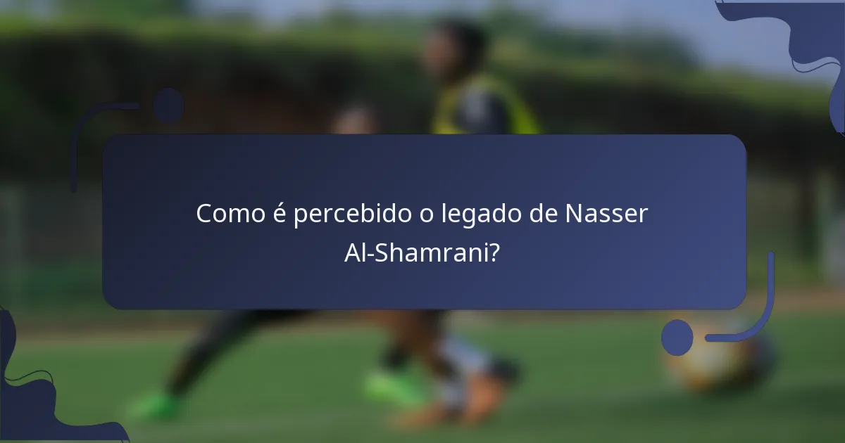 Como é percebido o legado de Nasser Al-Shamrani?
