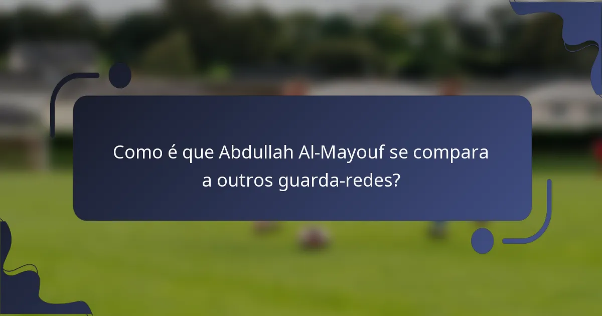 Como é que Abdullah Al-Mayouf se compara a outros guarda-redes?