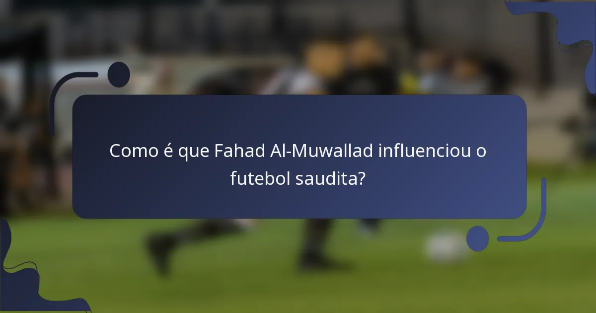 Como é que Fahad Al-Muwallad influenciou o futebol saudita?