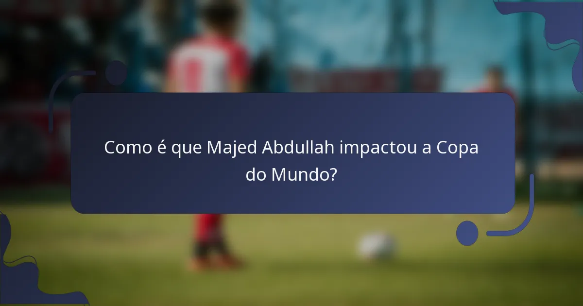 Como é que Majed Abdullah impactou a Copa do Mundo?