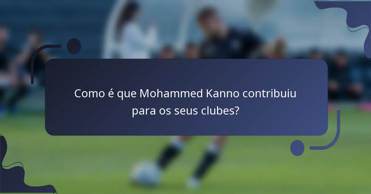 Como é que Mohammed Kanno contribuiu para os seus clubes?