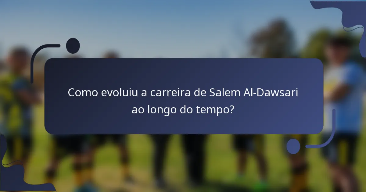 Como evoluiu a carreira de Salem Al-Dawsari ao longo do tempo?