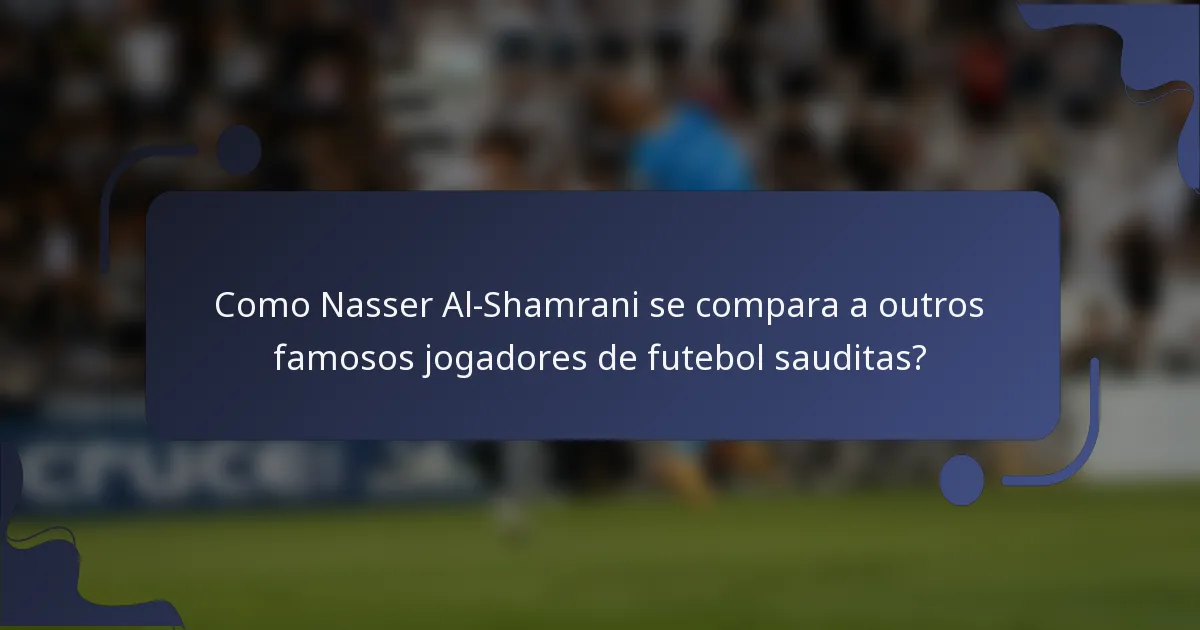 Como Nasser Al-Shamrani se compara a outros famosos jogadores de futebol sauditas?