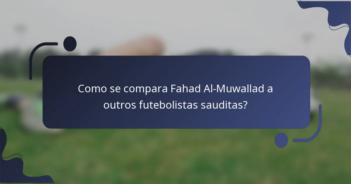 Como se compara Fahad Al-Muwallad a outros futebolistas sauditas?