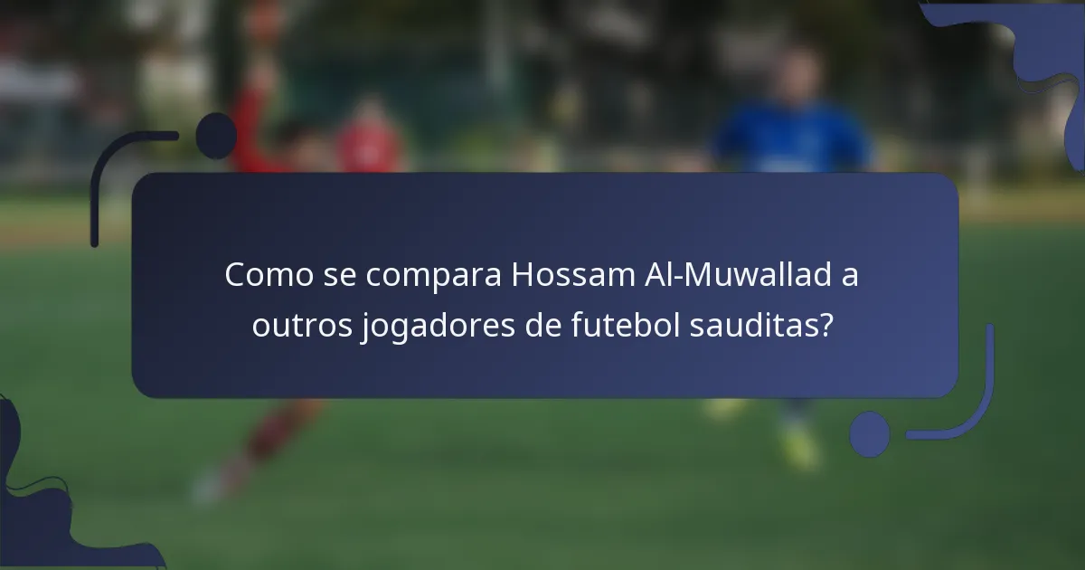 Como se compara Hossam Al-Muwallad a outros jogadores de futebol sauditas?