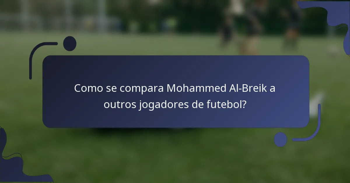 Como se compara Mohammed Al-Breik a outros jogadores de futebol?