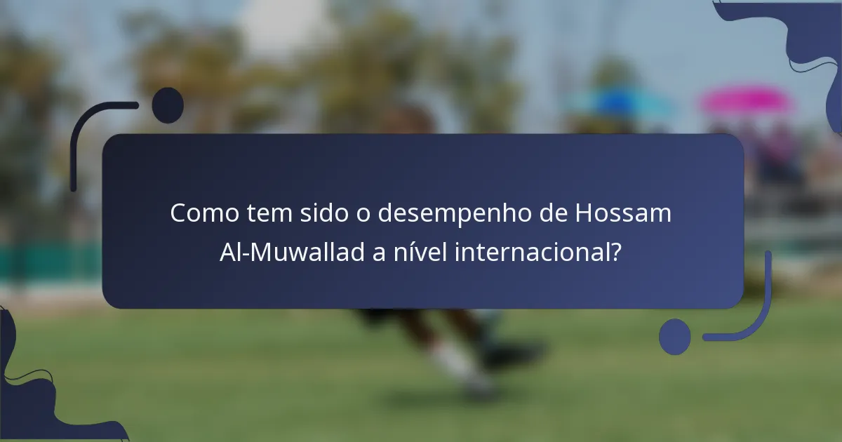 Como tem sido o desempenho de Hossam Al-Muwallad a nível internacional?