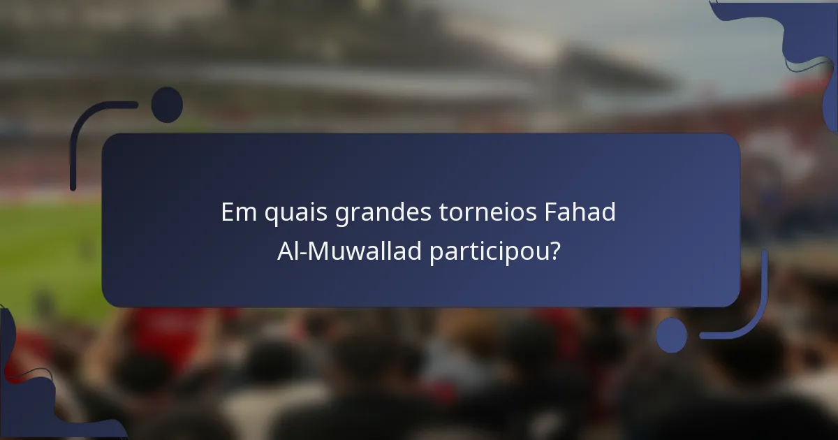 Em quais grandes torneios Fahad Al-Muwallad participou?