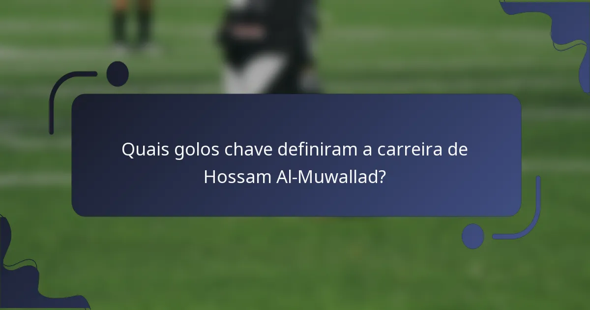 Quais golos chave definiram a carreira de Hossam Al-Muwallad?