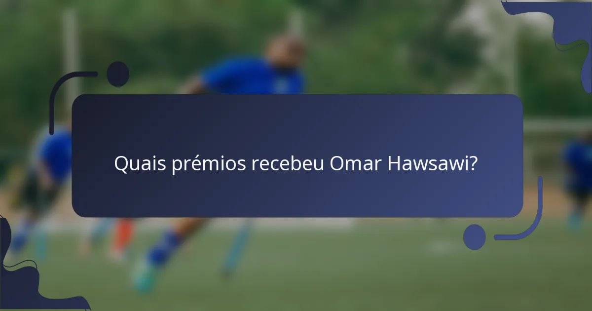 Quais prémios recebeu Omar Hawsawi?