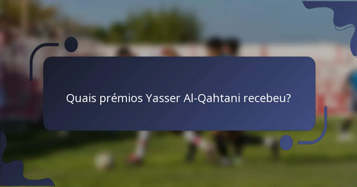 Quais prémios Yasser Al-Qahtani recebeu?