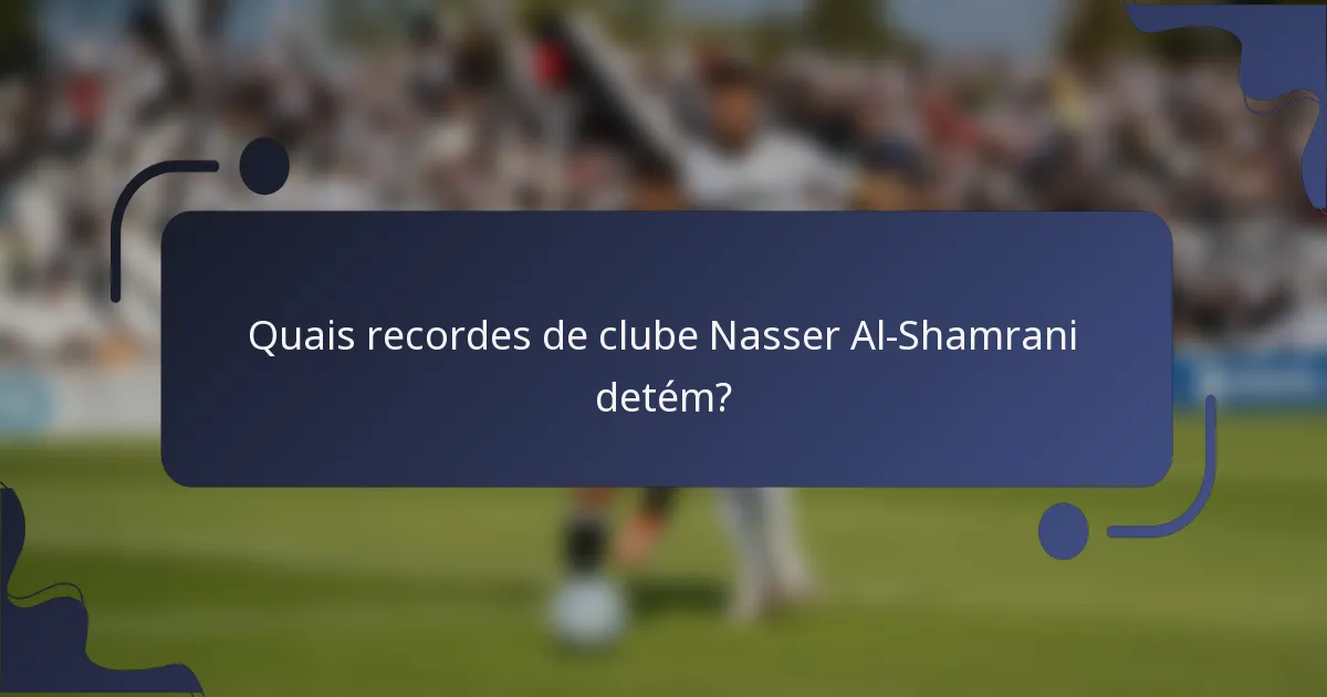 Quais recordes de clube Nasser Al-Shamrani detém?