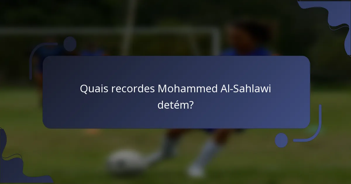 Quais recordes Mohammed Al-Sahlawi detém?