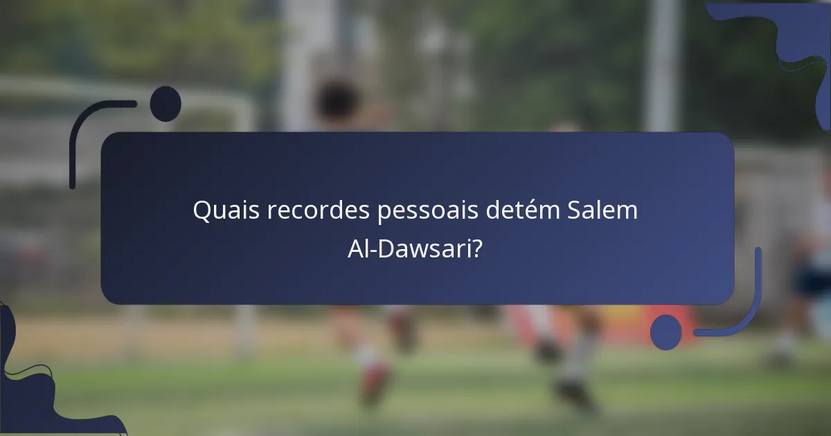 Quais recordes pessoais detém Salem Al-Dawsari?
