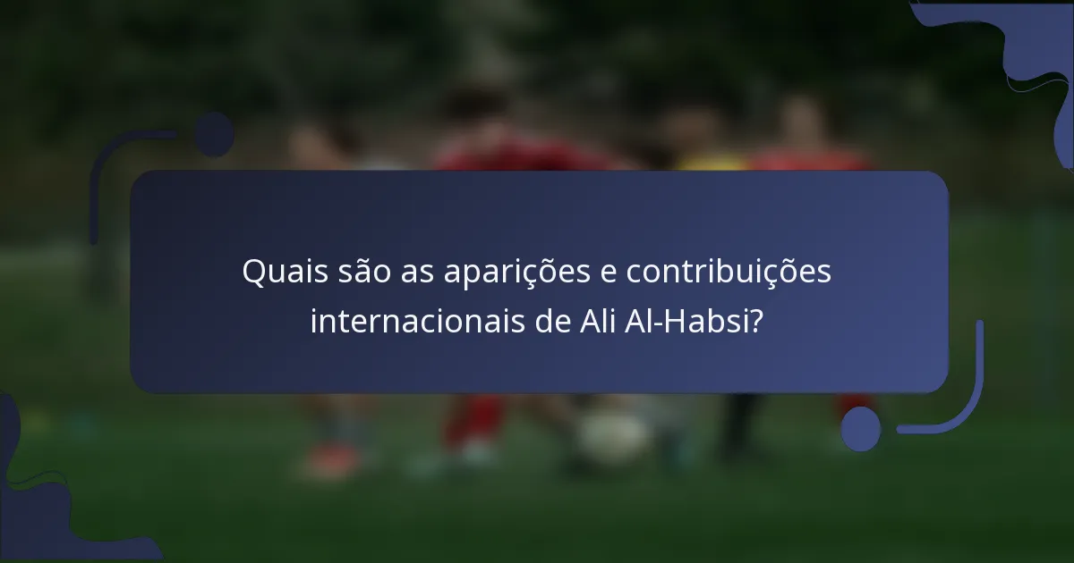 Quais são as aparições e contribuições internacionais de Ali Al-Habsi?