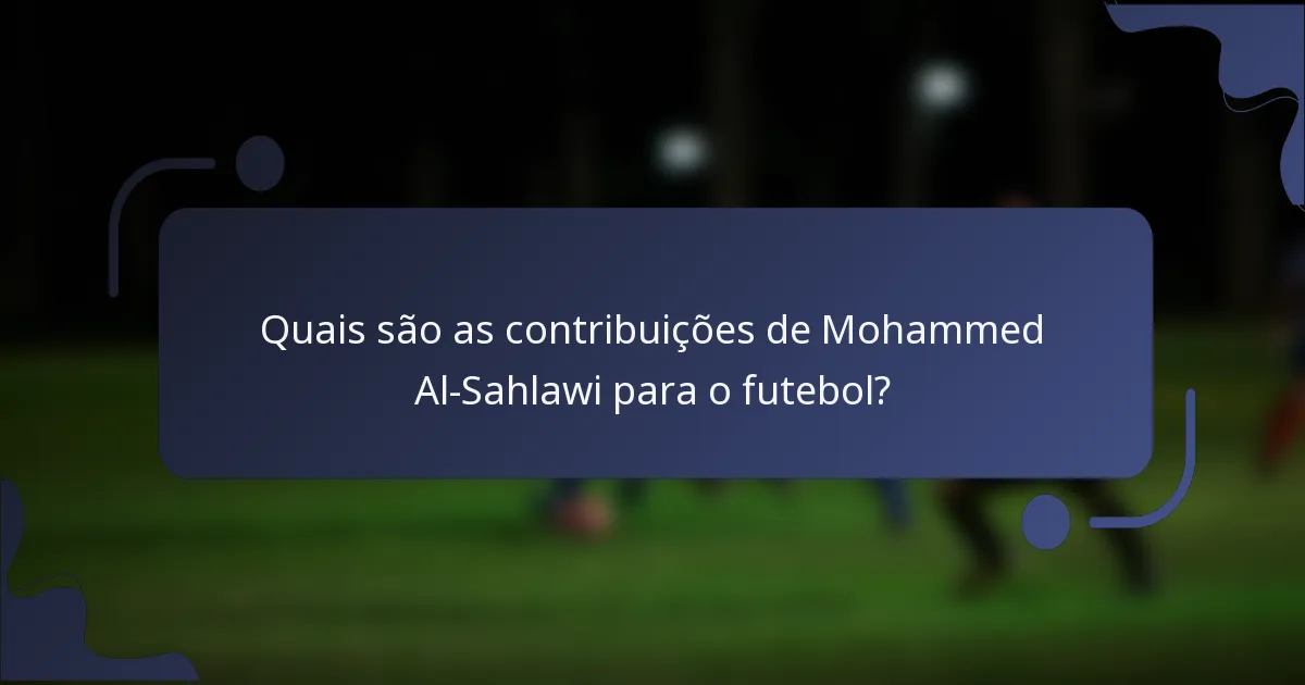 Quais são as contribuições de Mohammed Al-Sahlawi para o futebol?