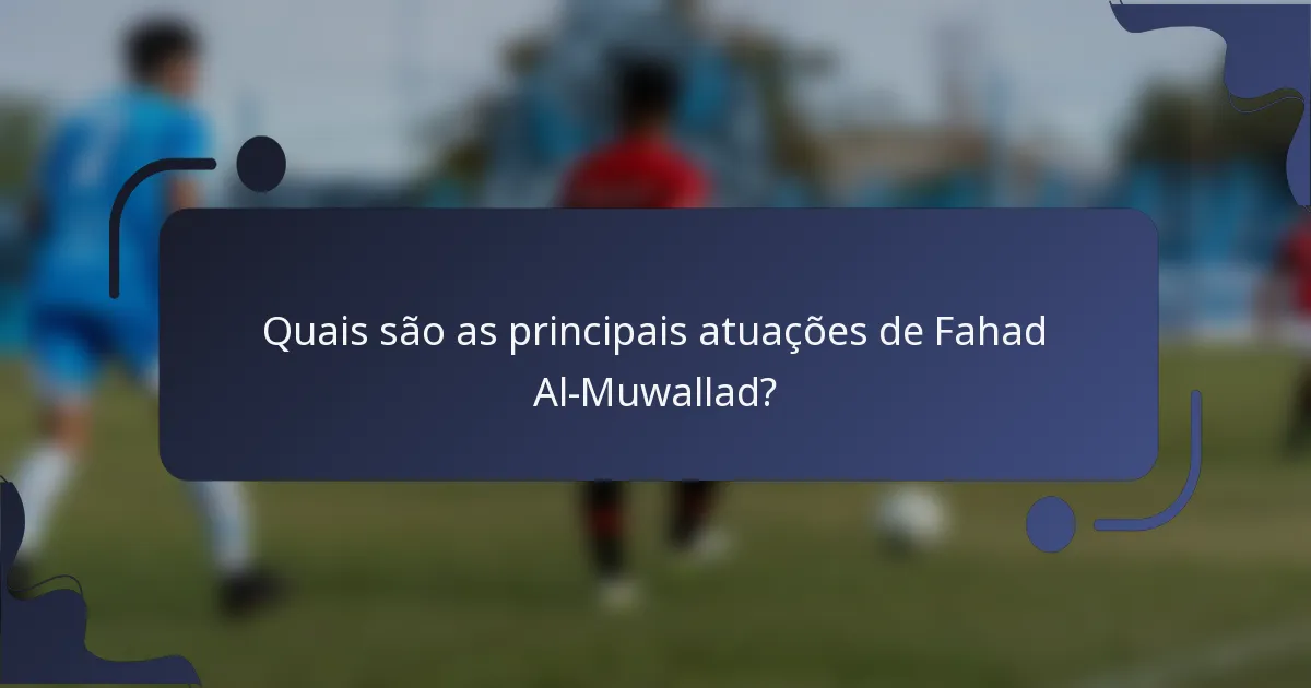 Quais são as principais atuações de Fahad Al-Muwallad?