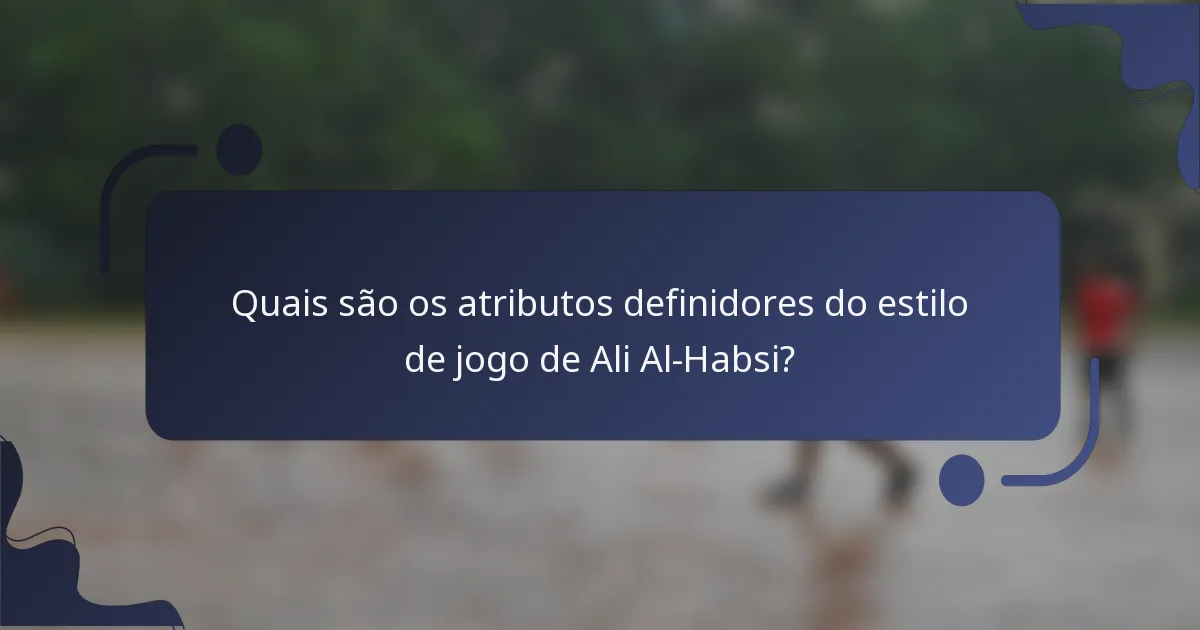 Quais são os atributos definidores do estilo de jogo de Ali Al-Habsi?