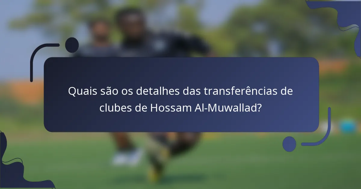 Quais são os detalhes das transferências de clubes de Hossam Al-Muwallad?