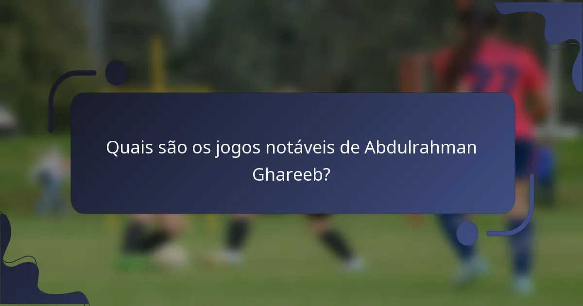 Quais são os jogos notáveis de Abdulrahman Ghareeb?