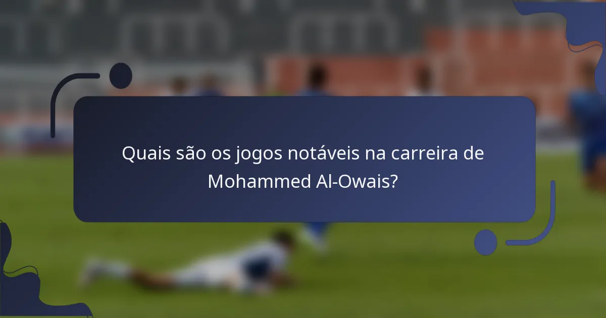 Quais são os jogos notáveis na carreira de Mohammed Al-Owais?