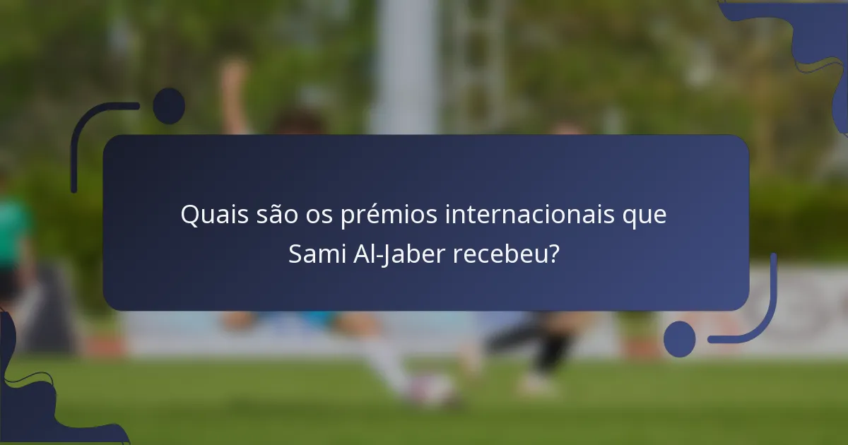 Quais são os prémios internacionais que Sami Al-Jaber recebeu?