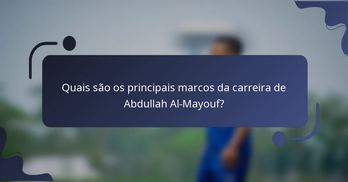Quais são os principais marcos da carreira de Abdullah Al-Mayouf?