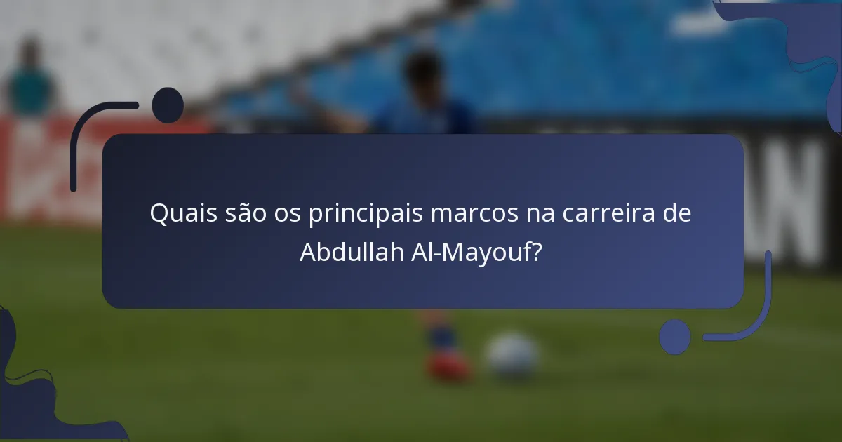 Quais são os principais marcos na carreira de Abdullah Al-Mayouf?