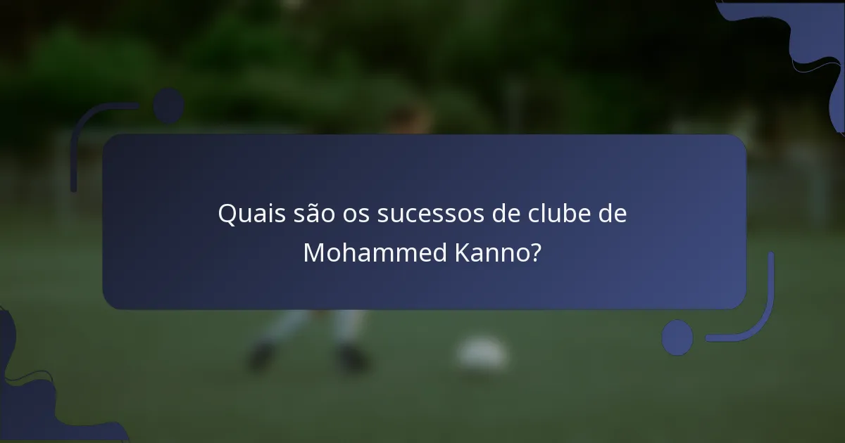 Quais são os sucessos de clube de Mohammed Kanno?