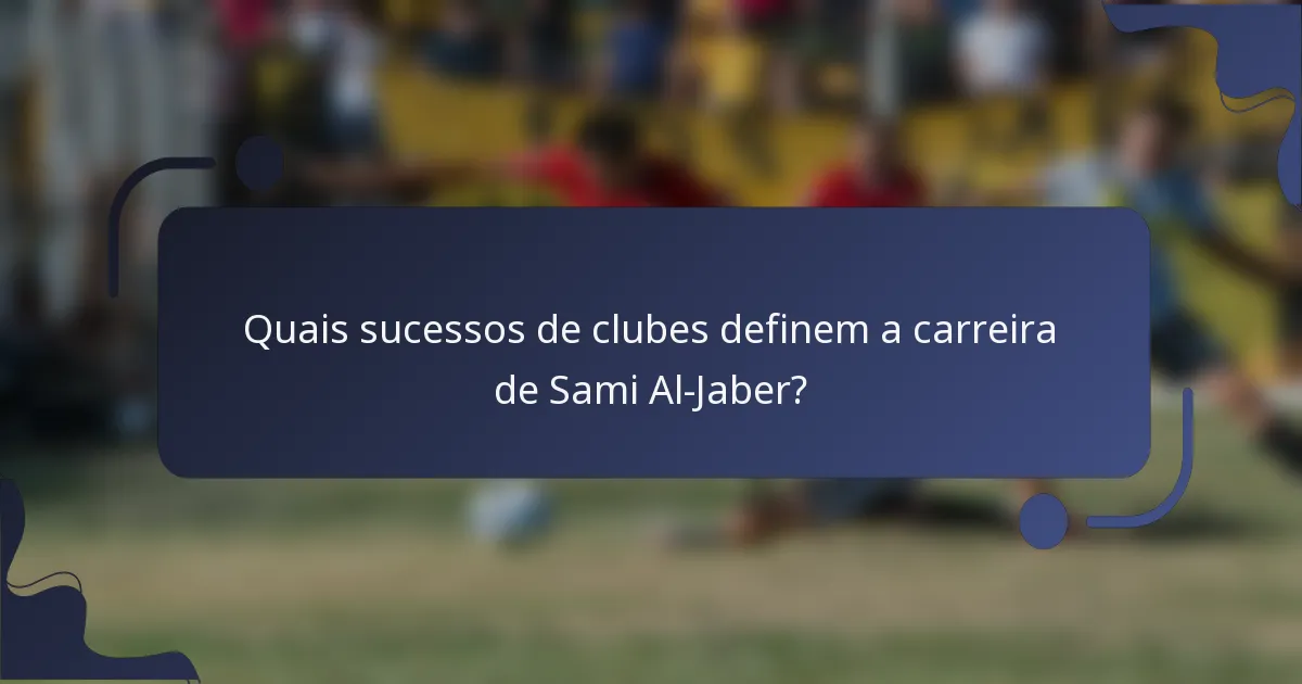 Quais sucessos de clubes definem a carreira de Sami Al-Jaber?