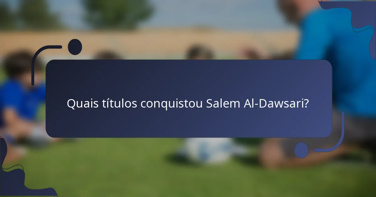 Quais títulos conquistou Salem Al-Dawsari?