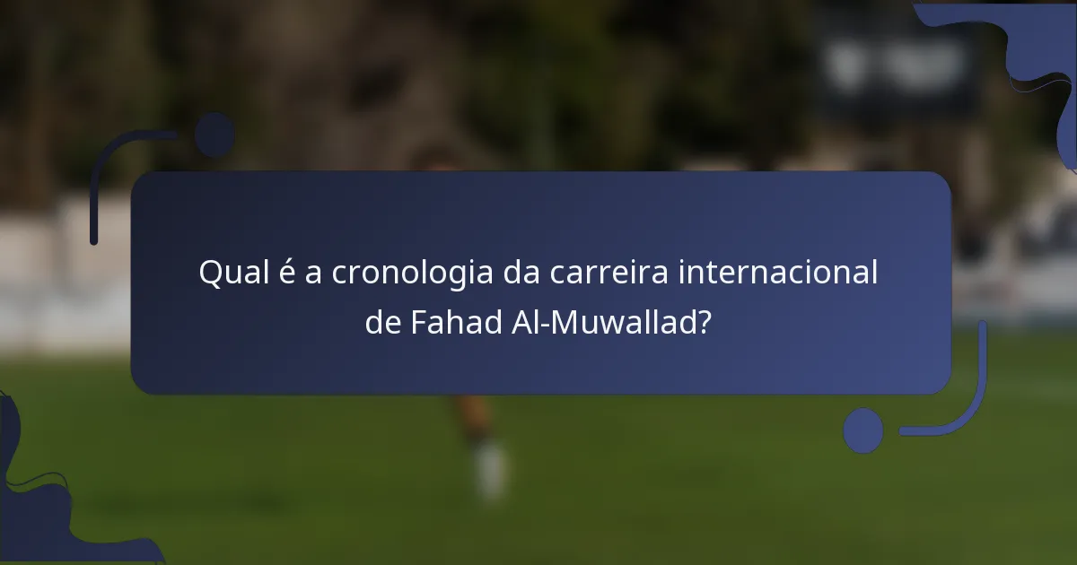 Qual é a cronologia da carreira internacional de Fahad Al-Muwallad?