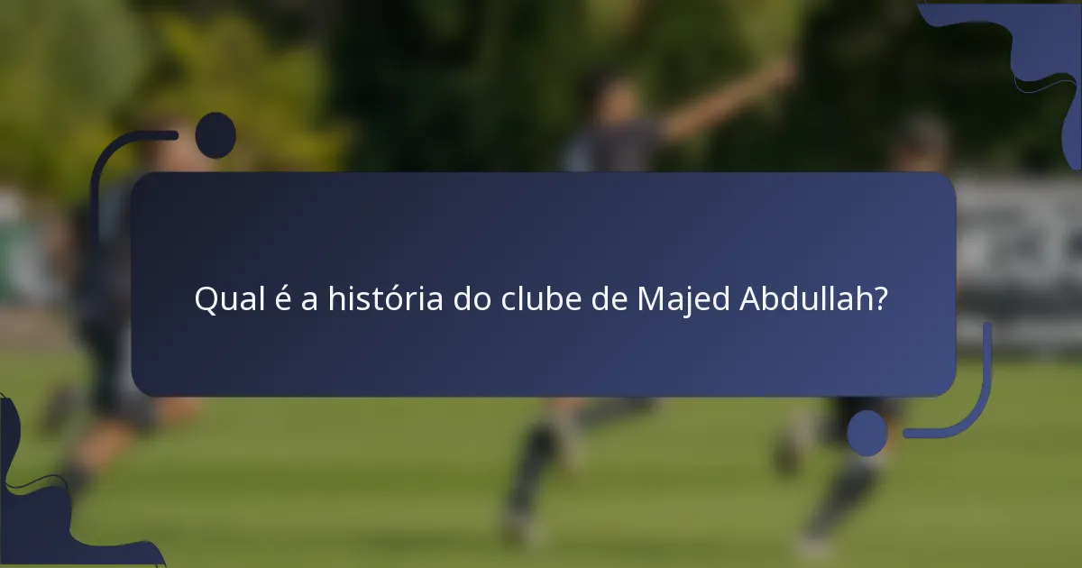 Qual é a história do clube de Majed Abdullah?