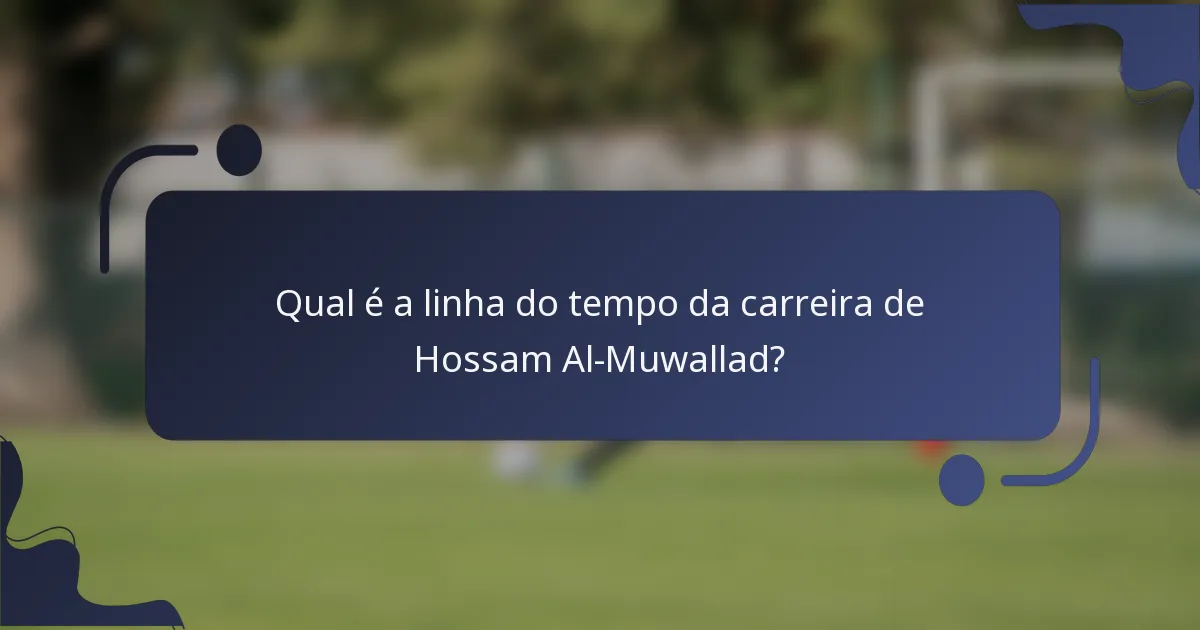Qual é a linha do tempo da carreira de Hossam Al-Muwallad?