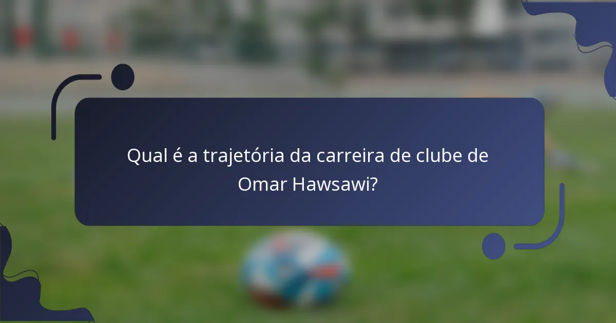 Qual é a trajetória da carreira de clube de Omar Hawsawi?