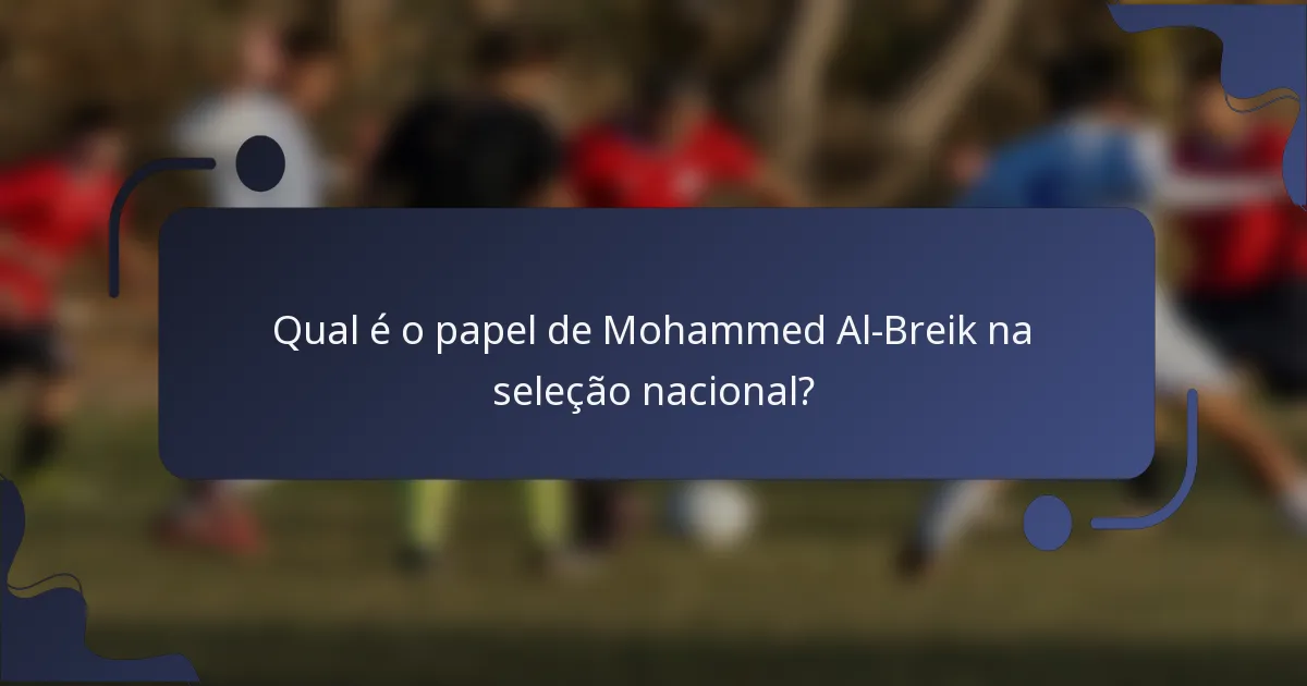 Qual é o papel de Mohammed Al-Breik na seleção nacional?