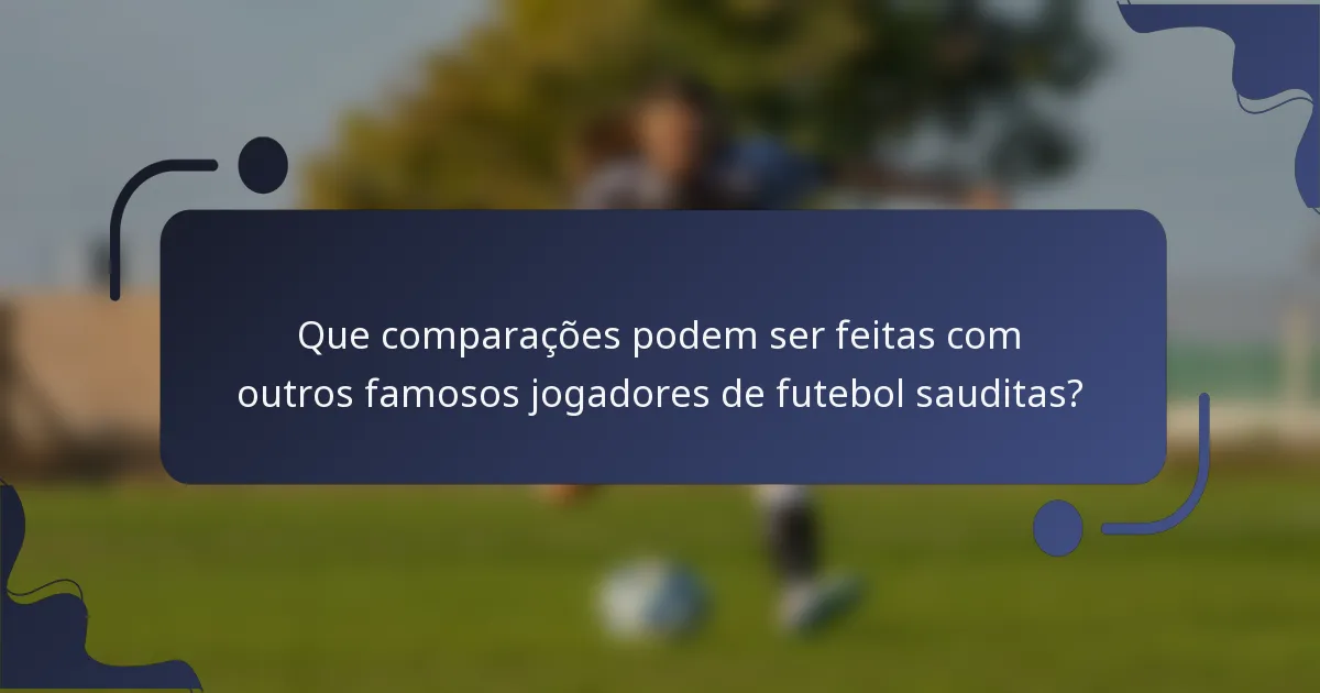 Que comparações podem ser feitas com outros famosos jogadores de futebol sauditas?