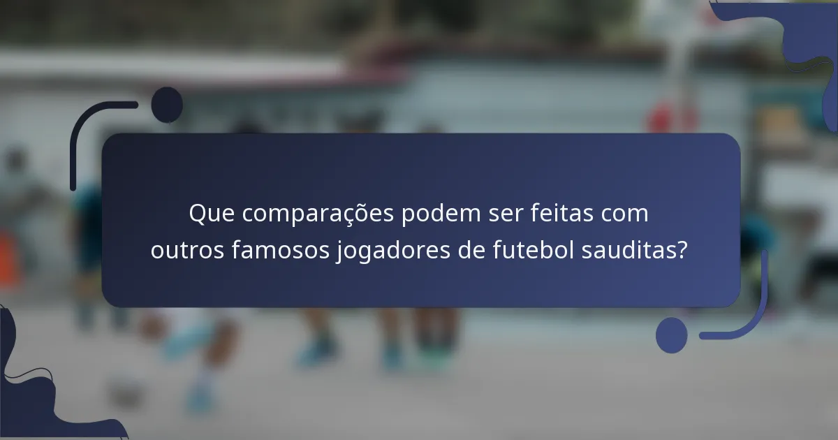 Que comparações podem ser feitas com outros famosos jogadores de futebol sauditas?