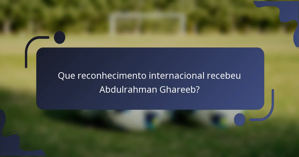 Que reconhecimento internacional recebeu Abdulrahman Ghareeb?